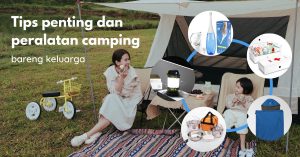 Tips penting & perlengkapan yang wajib dibawa saat camping bareng keluarga